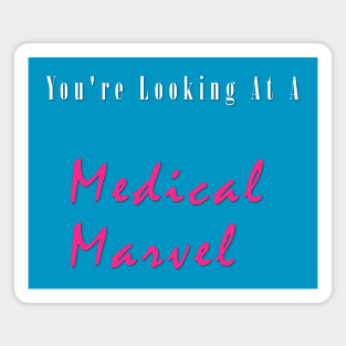 You're Looking At A Medical Marvel Slogan Magnet